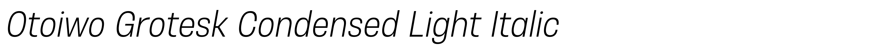 Otoiwo Grotesk Condensed Light Italic